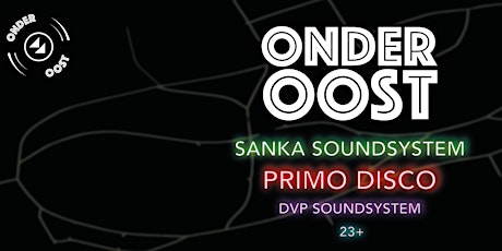Primaire afbeelding van OnderOost (uitverkocht) w/ Primo Disco, Sanka SOUNDsystem & DVP Soundsystem