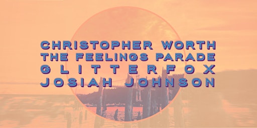 Josiah Johnson, Glitterfox, The Feelings Parade, and Christopher Worth
