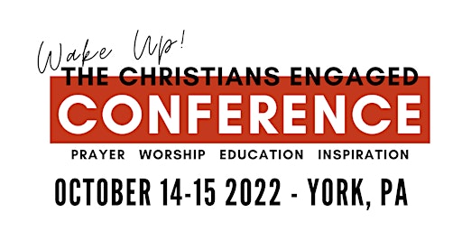 Christians Engaged Wake UP! Conference 2022 - Pennsylvania