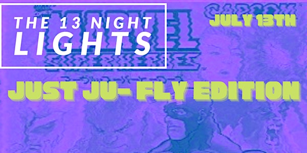 13 NIGHT LIGHTS: JUST JU-FLY EDITION