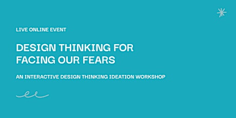 Design Thinking for Facing our Fears