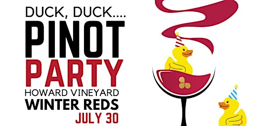 Duck, Duck.....Pinot Party at Howard Vineyard
