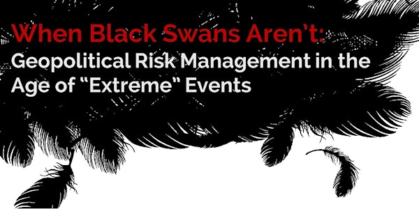 When Black Swans Aren't: Geopolitical Risk Management