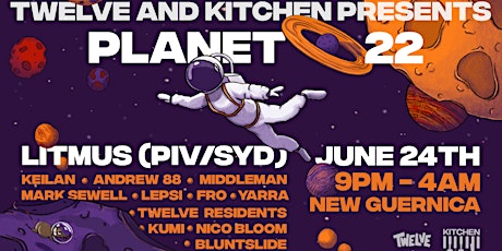 Twelve & Kitchen Presents : Planet 22 ft. LITMUS (PIV/SYD)