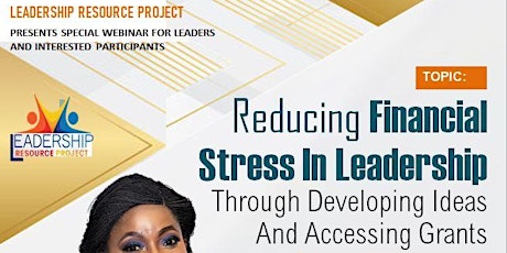 Reducing Financial  Stress In Leadership  Through Developing Ideas  & Grant tickets