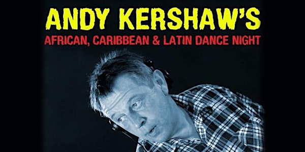 Andy Kershaw | African, Caribbean and Latin dance night