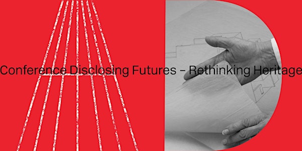 Conference Disclosing Futures - Rethinking Heritage