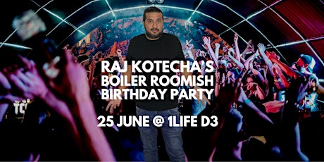 RAJ KOTECHA'S BOILER ROOMISH BIRTHDAY PARTY, Sat 25th June @ 1LIFE, D3 primary image