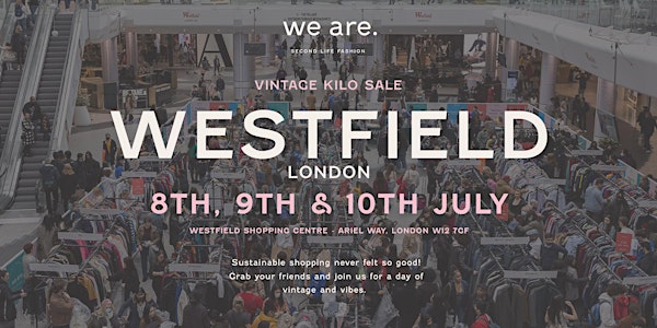 Westfield Shopping Centre  - Vintage Kilo Pop-up -  London  8-9-10 JULY