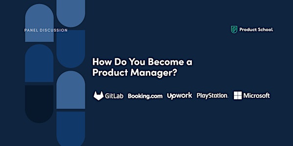Panel Discussion: How Do You Become a Product Manager?