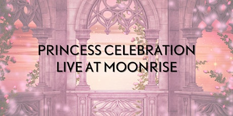 Princess Celebration! at Moonrise Cinemas tickets