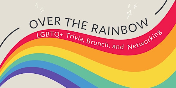 Over the Rainbow: LGBTQ+ Trivia, Brunch, and Networking