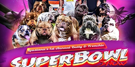 Louisiana’s 1st Annual Bully & Frenchie SuperBowl tickets