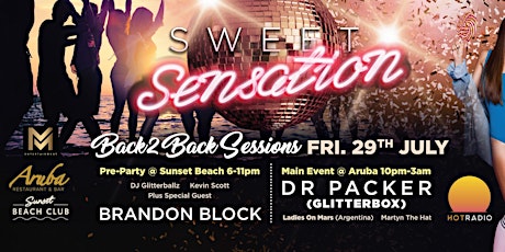 Sweet Sensation Back 2 Back Sessions 29th July 22 Sunset Beach Club & Aruba tickets