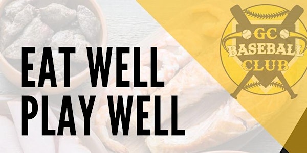 GC Baseball Club: Off The Diamond Series - Eat Well. Play Well.