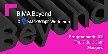 BIMA Beyond x Stack Adapt Workshop (Glasgow) | Programmatic 101 tickets