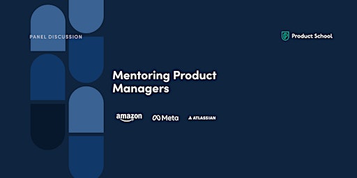 Panel Discussion: Mentoring PMs by Amazon, Meta, & Atlassian Product Leads