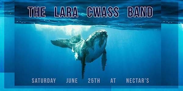 An Evening With The Lara Cwass Band - Sat. June 25th @ Nectar's!