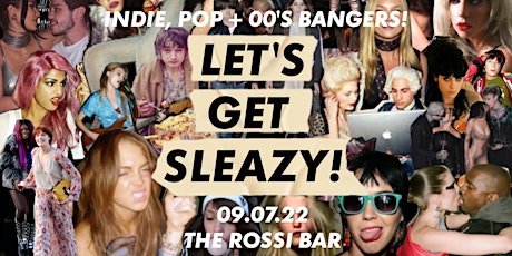 LET'S GET SLEAZY! Indie, Pop + 00's Bangers / 09.07.22 / CLUB NIGHT / 18+ tickets