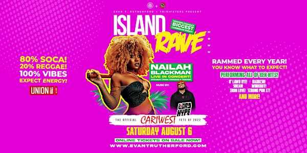 Island Rave 2022! OFFICIAL Cariwest Fete! Ft NAILAH BLACKMAN!