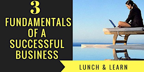 Lunch & Learn- The 3 Fundamentals of a Successful Business You Love primary image