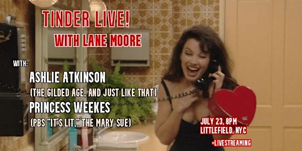 Tinder Live! with Lane Moore & Ashlie Atkinson & Princess Weekes