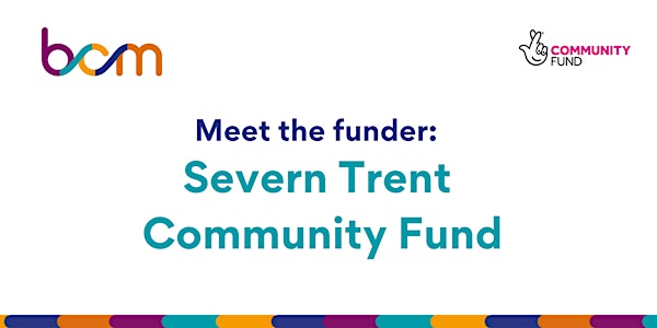 BCM: Meet the funder - Severn Trent Community Fund