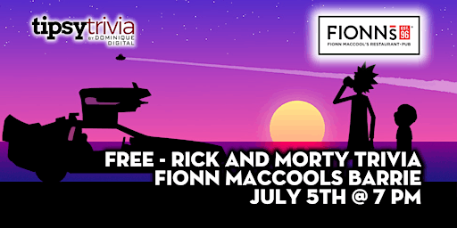 FREE - Rick & Morty Trivia - July 5th 7:00 pm - Fionn MacCool's Barrie