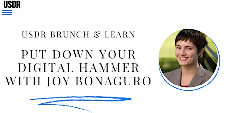 USDR Brunch and Learn: Put Down Your Digital Hammer tickets