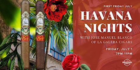 First Friday July | Havana Nights with La Galera Cigars