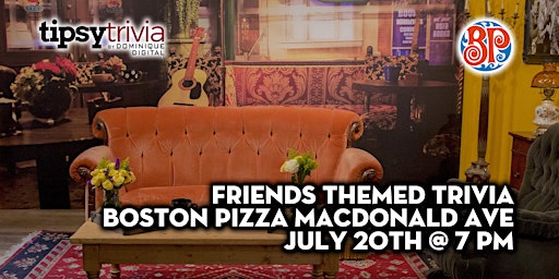 Friends Trivia - July 20th 7:00pm - Boston Pizza McDonald Drive