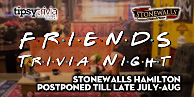 POSTPONED - Friends Trivia - Late July-Aug  - Stonewalls Hamilton