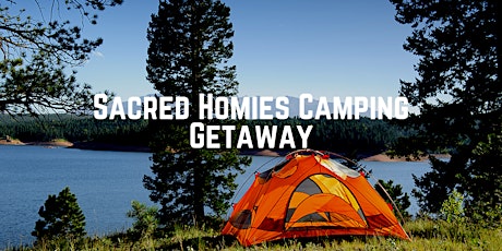 Sacred Homies Camping Getaway
