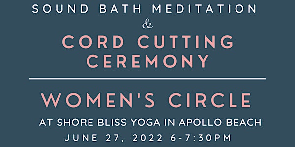 Women's Circle & Sound Bowl Event | Cord Cutting Ceremony