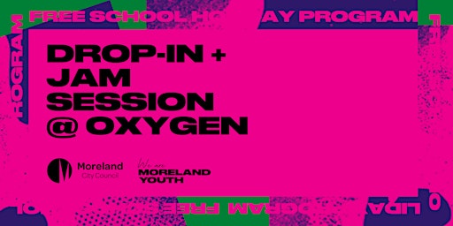 Drop-in + Jam Session @ Oxygen | Moreland Youth School Holiday Program