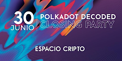Polkadot Decoded Closing Party Mexico City