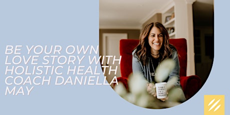 Be Your Own Love Story with Health Coach Daniella May tickets