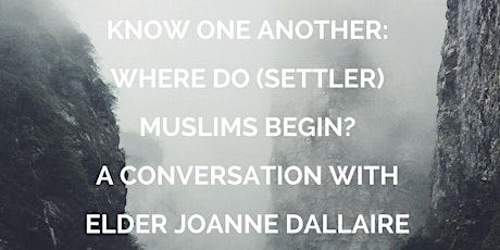 Know One Another: Where Do (Settler) Muslims Begin? A Conversation with Elder Joanne Dallaire primary image