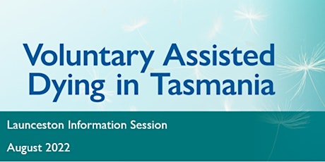 Voluntary Assisted Dying in Tasmania - Launceston Information Session