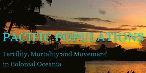 Pacific Populations: Fertility, Mortality and Movement in Colonial Oceania