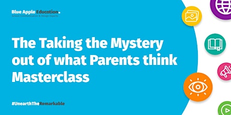 The Taking the Mystery Out of What Parents Think Masterclass Aug '22
