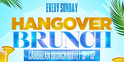 HANGOVER BRUNCH | Every Sunday 3p - 6p | For late Sleepers!