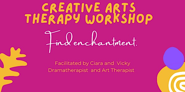 Find Enchantment - A Creative Arts Therapy Workshop  Week 1:  7-9 year olds