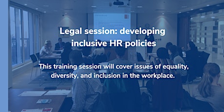 Legal session: developing  inclusive HR policies