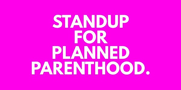 Standup for Planned Parenthood: A Comedy Fundraiser