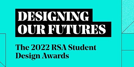 Designing our futures: The 2022 RSA Student Design tickets