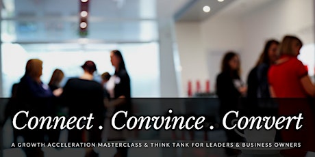 CONNECT . CONVINCE . CONVERT Masterclass - More Clients, More Sales, More Influence primary image