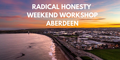 Radical Honesty Weekend Workshop | Scotland, Aberdeen