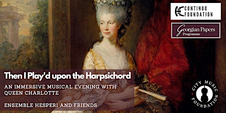 Then I Play'd upon the Harpsichord: A Musical Evening with Queen Charlotte tickets