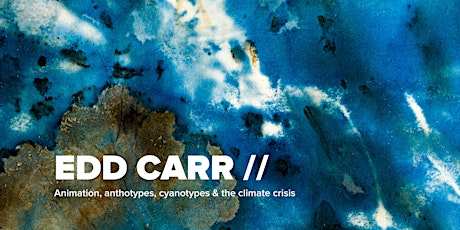 EDD CARR // Animation, anthotypes, cyanotypes and the climate crisis tickets